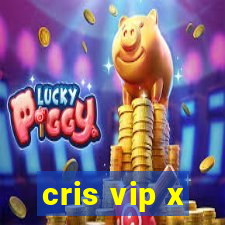 cris vip x